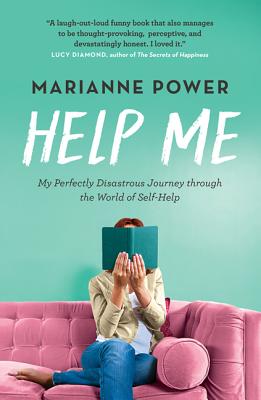 Help Me: My Perfectly Disastrous Journey Through the World of Self-Help - Power, Marianne