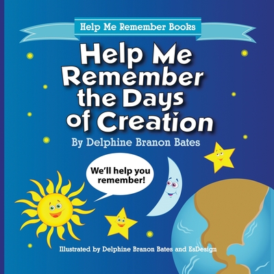 Help Me Remember the Days of Creation - Bates, Delphine B, and Es Designs