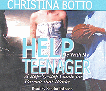 Help Me with My Teenager: A Step-By-Step Guide for Parents That Works - Botto, Christina, and Johnson, Sandra (Read by)