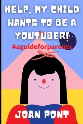 Help, my child wants to be a youtuber! - Pont, Joan