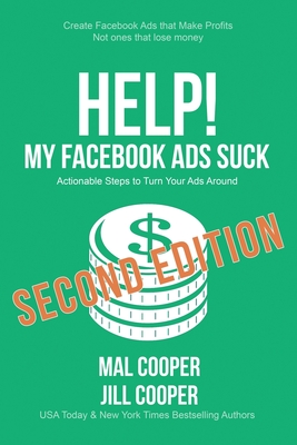 Help! My Facebook Ads Suck - Second Edition - Cooper, Mal, and Cooper, Jill