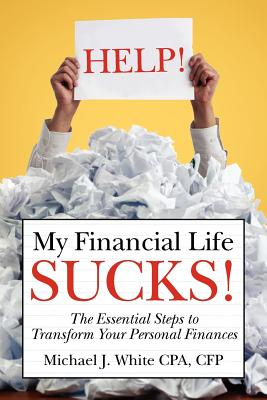 HELP! My Financial Life SUCKS! - White, Michael J