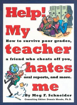 Help! My Teacher Hates Me - Schneider, Meg F, and Meade, Dennis, PH.D.