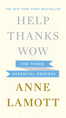 Help, Thanks, Wow: The Three Essential Prayers - Lamott, Anne