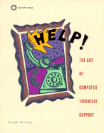 Help!: The Art of Computer Technical Support - Wilson, Ralph