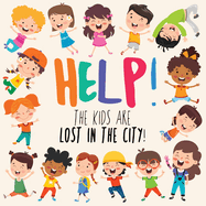 Help! The Kids Are Lost In The City: A Fun Where's Wally/Waldo Style Book for 2-5 Year Olds