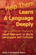 Help Them Learn a Language Deeply - Francois Victor Tochon's Deep Approach to World Languages and Cultures - Tochon, Francois Victor, and Macedo, Donaldo (Afterword by)