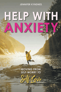 Help with Anxiety: Moving from Self-Worry to Self-Love