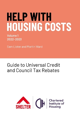 Help with Housing Costs: Volume 1: Guide to Universal Credit & Council Tax Rebates, 2022-23 - Ward, Martin, and Lister, Sam