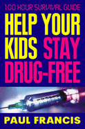 Help Your Kids Stay Drug-Free: 100 Hour Survival Guide