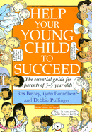Help Your Young Child to Succeed: The Essential Guide for Parents of 3 - 5 Year Olds - Bayley, Ros, and Broadbent, Lynn, and Pullinger, Debbie
