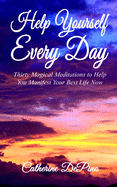 Help Yourself Every Day: Thirty Magical Meditations to Help You Manifest Your Best Life Now