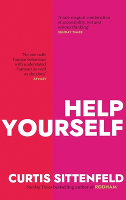 Help Yourself: Three scalding stories from the bestselling author of AMERICAN WIFE - Sittenfeld, Curtis