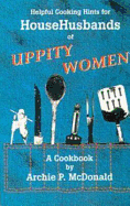 Helpful Cooking Hints for Househusbands of Uppity Women: A Cookbook