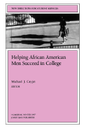 Helping African American Men Succeed in College: New Directions for Student Services, Number 80