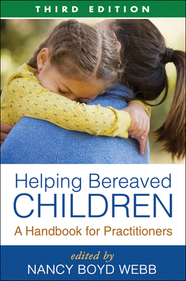 Helping Bereaved Children: A Handbook for Practitioners - Webb, Nancy Boyd, Professor, Dsw (Editor), and Doka, Kenneth J, PhD (Foreword by)