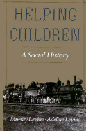 Helping Children: A Social History - Levine, Murray, and Levine, Adeline