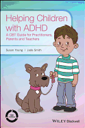 Helping Children with ADHD - A CBT Guide for Practitioners, Parents and Teachers