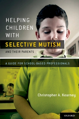 Helping Children with Selective Mutism and Their Parents: A Guide for School-Based Professionals - Kearney, Christopher A