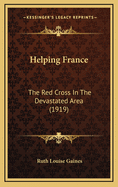 Helping France: The Red Cross in the Devastated Area (1919)