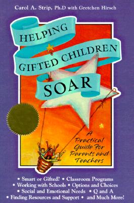 Helping Gifted Children Soar: A Practical Guide for Parents and Teachers - Strip, Carol A, Ph.D., and Hirsch, Gretchen