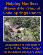 Helping Manifest Stewardheirship of Soda Springs Ranch: An Invitation to Help Discern and Fulfill the Divine Design for This Sacred Sanctuary Space