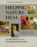 Helping Nature Heal: A Whole Earth Catalog - Nilsen, Richard (Editor), and Lopez, Barry Holstun (Foreword by)