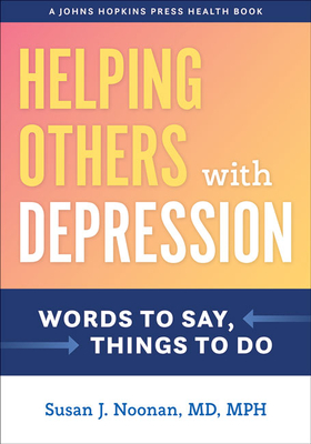 Helping Others with Depression: Words to Say, Things to Do - Noonan, Susan J
