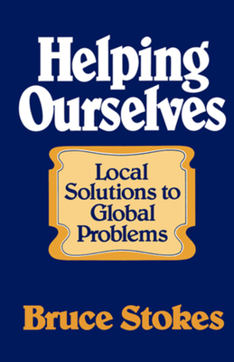 Helping Ourselves: Local Responses to Global Problems - Stokes, Bruce