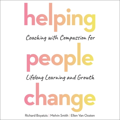 Helping People Change: Coaching with Compassion for Lifelong Learning and Growth - Boyatzis, Richard, and Abrams, Barry (Read by), and Smith, Melvin