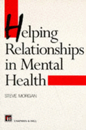 Helping Relationships in Mental Health - Morgan, Steve, Ba, Ma, and Campling, Jo