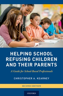 Helping School Refusing Children and Their Parents: A Guide for School-Based Professionals - Kearney, Christopher A