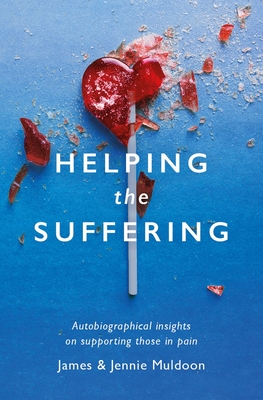 Helping the Suffering: Autobiographical Reflections on Supporting Those in Pain - Muldoon, James, and Muldoon, Jennie