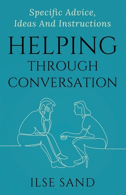 Helping Through Conversation: Specific advice, ideas and instructions - Sand, Ilse