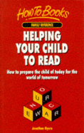 Helping Your Child to Read: How to Prepare the Child of Today for the World of Tomorrow - Myers, Jonathan