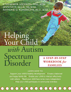 Helping Your Child with Autism Spectrum Disorder: A Step-By-Step Workbook for Families