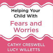 Helping Your Child with Fears and Worries 2nd Edition: A self-help guide for parents