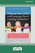 Helping Your Child with Language-Based Learning Disabilities: Strategies to Succeed in School and Life with Dyslexia, Dysgraphia, Dyscalculia, ADHD, and Processing Disorders (Large Print 16 Pt Edition)