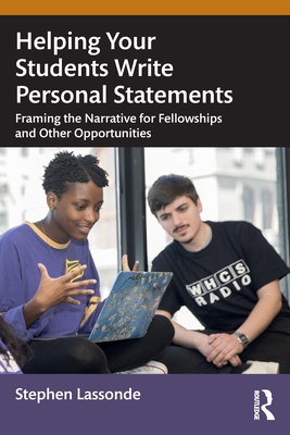 Helping Your Students Write Personal Statements: Framing the Narrative for Fellowships and Other Opportunities - Lassonde, Stephen