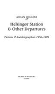 Helsinger Station and Other Departures: Fictions and Autobiographies, 1956-89