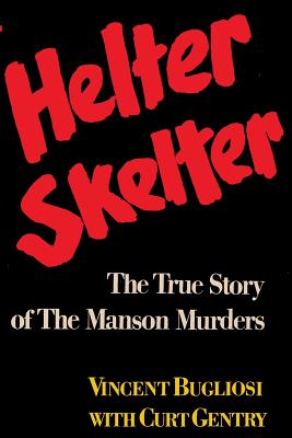 Helter Skelter The True Story of the Manson Murders - Bugliosi, Vincent, and Gentry, Curt, and Sloan, Sam (Introduction by)