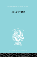 Helvetius: His Life and Place in the History of Educational Thought