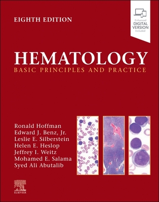 Hematology: Basic Principles and Practice - Hoffman, Ronald, MD (Editor), and Benz, Edward J, MD (Editor), and Silberstein, Leslie E, MD (Editor)