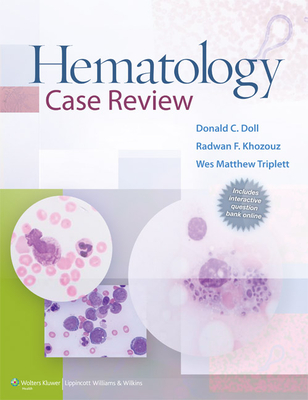 Hematology Case Review - Doll, Donald C., Dr., MD, and Khozouz, Radwan F., MD, and Triplett, Wes Matthew, MD