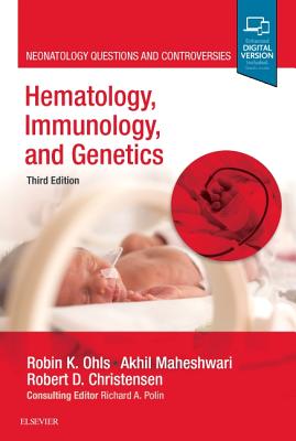 Hematology, Immunology and Genetics: Neonatology Questions and Controversies - Ohls, Robin K, MD (Editor), and Maheshwari, Akhil, MD (Editor)
