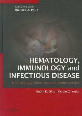Hematology, Immunology and Infectious Disease - Ohls, Robin K, MD (Editor), and Yoder, Mervin C, MD (Editor)