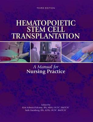 Hematopoietic Stem Cell Transplantation: A Manual for Nursing Practice - Oncology Nursing Society, and Schmit-Pokorny, Kim, and Eisenberg, Seth