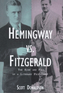 Hemingway Versus Fitzgerald: The Rise and Fall of a Literary Friendship - Donaldson, Scott