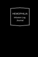 Hemophilia Infusion Log: Hemophilia Infusion Log: Personal infusion tracker for those with bleeding disorders. 6x9 Journal book