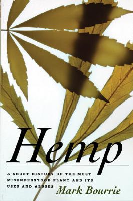 Hemp: A Short History of the Most Misunderstood Plant and Its Uses and Abuses - Bourrie, Mark